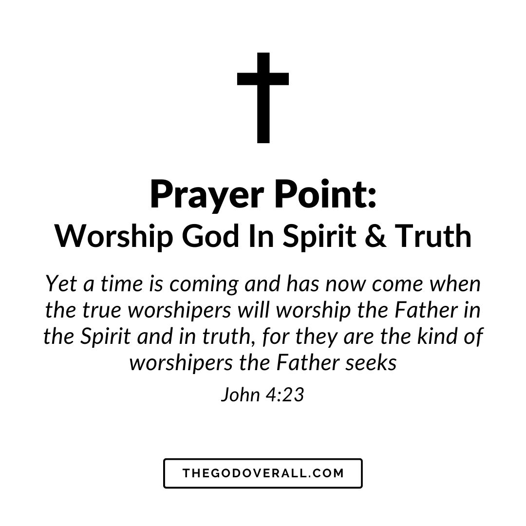 John 4 vs 23 Prayer Points To Worship God In Spirit & Truth